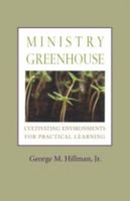 Ministry Greenhouse Cultivating Environments for Practical Learning  9781566993609 Front Cover