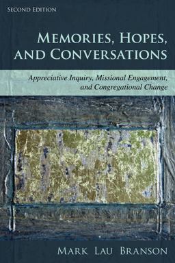 Memories, Hopes, and Conversations Appreciative Inquiry, Missional Engagement, and Congregational Change 2nd 9781566997836 Front Cover