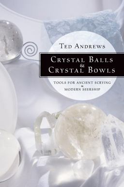 Crystal Balls and Crystal Bowls Tools for Ancient Scrying and Modern Seership  9781567180268 Front Cover
