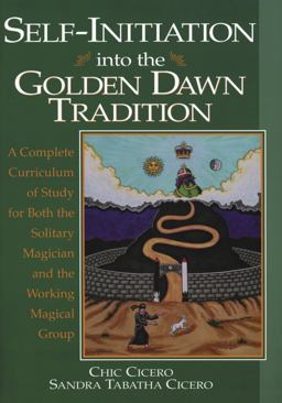 Self-Initiation into the Golden Dawn Tradition A Complete Curriculum of Study for Both the Solitary Magician and the Working Magical Group  9781567181364 Front Cover