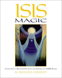 Isis Magic Cultivating a Relationship with the Goddess of 10,000 Names  9781567182866 Front Cover