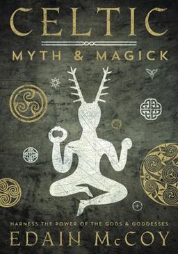 Celtic Myth and Magick Harness the Power of the Gods and Goddesses  9781567186611 Front Cover