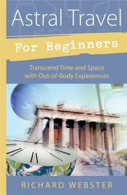 Astral Travel for Beginners Transcend Time and Space with Out-Of-Body Experiences  9781567187960 Front Cover