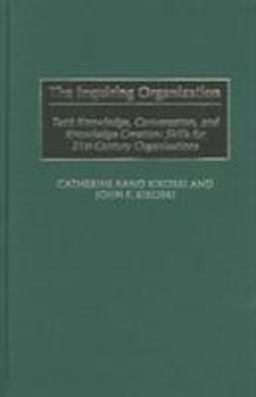 Inquiring Organization Tacit Knowledge, Conversation, and Knowledge Creation: Skills for 21st-Century Organizations  9781567204902 Front Cover