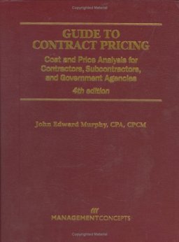 Guide to Contract Pricing Cost and Price Analysis for Contractors, Subcontractors, and Government Agencies 4th 9781567261530 Front Cover