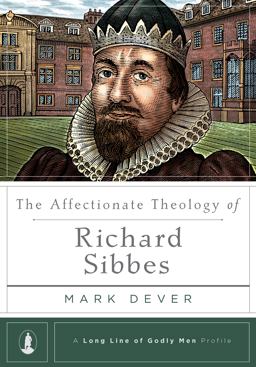 The Affectionate Theology of Richard Sibbes