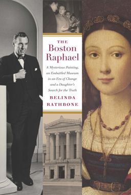 Boston Raphael A Mysterious Painting, an Embattled Museum in an Era of Change and a Daughter's Search for the Truth  9781567925227 Front Cover