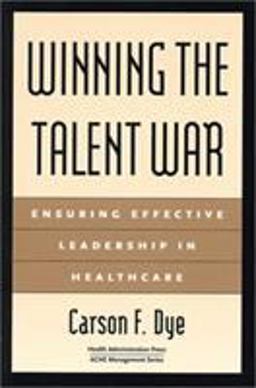 Winning the Talent War: Ensuring Effective Leadership in Healthcare  9781567931792 Front Cover