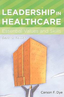 Leadership in Healthcare Essential Values and Skills 2nd 9781567933550 Front Cover