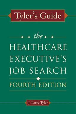 Tyler's Guide: the Healthcare Executive's Job Search, Fourth Edition 4th 9781567933611 Front Cover