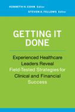 Getting It Done: Experienced Healthcare Leaders Reveal Field-Tested Strategies for Clinical and Financial Success  9781567934144 Front Cover