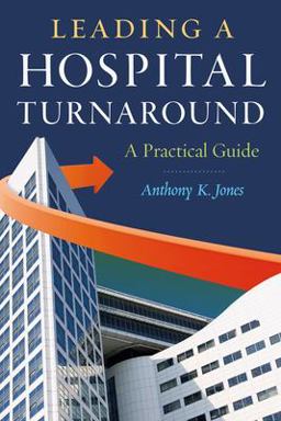 Leading a Hospital Turnaround: A Practical Guide  9781567935912 Front Cover