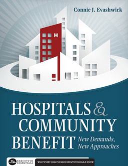 Hospitals and Community Benefit: New Demands, New Approaches 1st 2013 9781567935929 Front Cover