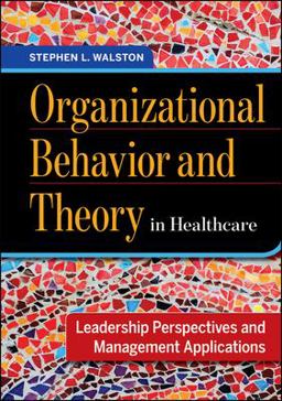 Organizational Behavior and Theory in Healthcare: Leadership Perspectives and Management Applications  9781567938418 Front Cover
