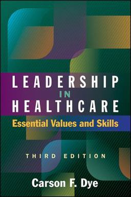 Leadership in Healthcare: Essential Values and Skills  9781567938463 Front Cover