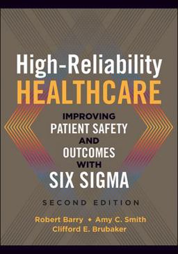 High-Reliability Healthcare: Improving Patient Safety and Outcomes with Six Sigma, Second Edition 2nd 9781567938661 Front Cover