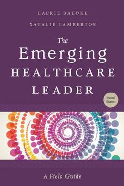 Emerging Healthcare Leader: a Field Guide, Second Edition 2nd 9781567939903 Front Cover