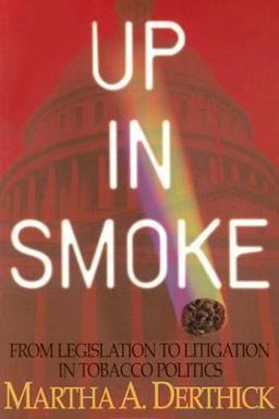 Up in Smoke : From Legislation to Litigation in Tobacco Politics 1st 9781568026695 Front Cover