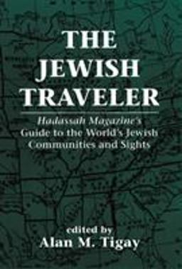 Jewish Traveler Hadassah Magazine's Guide to the World's Jewish Communities and Sights  9781568210780 Front Cover