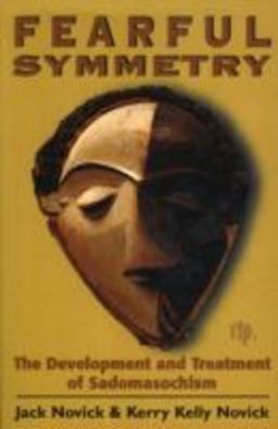Fearful Symmetry The Development and Treatment of Sadomasochism  9781568216522 Front Cover