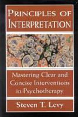 Principles of Interpretation Mastering Clear and Concise Interventions in Psychotherapy  9781568217987 Front Cover