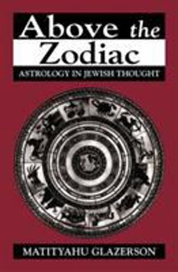 Above the Zodiac Astrology in Jewish Thought  9781568219356 Front Cover