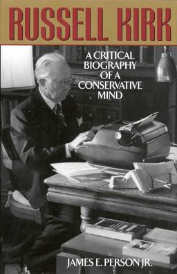 Russell Kirk A Critical Biography of a Conservative Mind  9781568331317 Front Cover