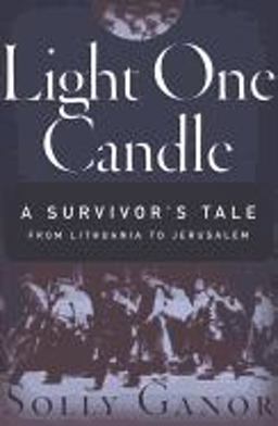 Light One Candle A Survivor's Tale from Lithuania to Jerusalem  9781568363523 Front Cover