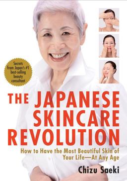 Japanese Skincare Revolution How to Have the Most Beautiful Skin of Your Life#at Any Age  9781568364063 Front Cover