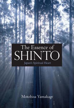 Essence of Shinto Japan's Spiritual Heart 2nd 9781568364377 Front Cover