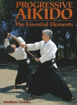 Progressive Aikido The Essential Elements 2nd 9781568364551 Front Cover