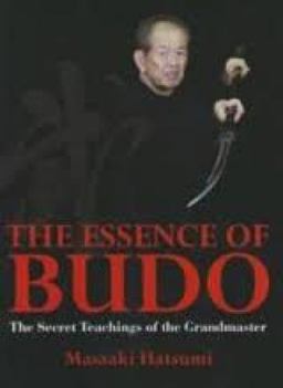 Essence of Budo The Secret Teachings of the Grandmaster 2nd 9781568364629 Front Cover