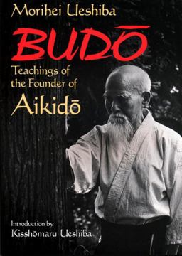 Budo Teachings of the Founder of Aikido  9781568364872 Front Cover