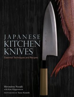 Japanese Kitchen Knives Essential Techniques and Recipes  9781568364902 Front Cover