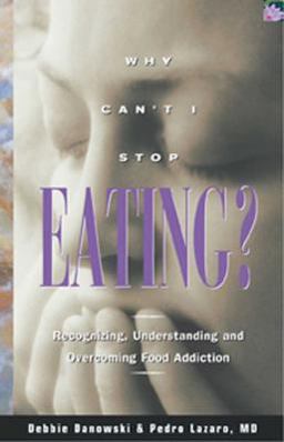 Why Can't I Stop Eating? Recognizing, Understanding, and Overcoming Food Addiction  9781568383651 Front Cover