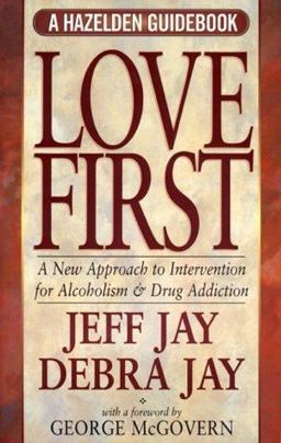 Love First A New Approach to Intervention for Alcoholism and Drug Addiction  9781568385211 Front Cover
