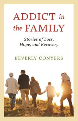 Addict in the Family Stories of Loss, Hope, and Recovery  9781568389998 Front Cover