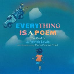 Everything Is a Poem: the Best of J. Patrick Lewis