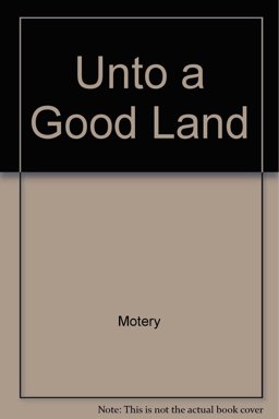 Unto a Good Land