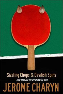 Sizzling Chops and Devilish Spins Ping-Pong and the Art of Staying Alive  9781568582429 Front Cover