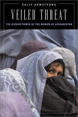 Veiled Threat The Hidden Power of the Women of Afghanistan  9781568582528 Front Cover