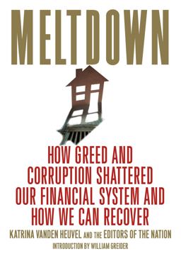 Meltdown How Greed and Corruption Shattered Our Financial System and How We Can Recover  9781568584331 Front Cover