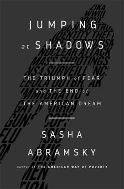 Jumping at Shadows The Triumph of Fear and the End of the American Dream 2017 9781568585192 Front Cover