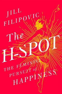 H-Spot The Feminist Pursuit of Happiness  9781568585475 Front Cover