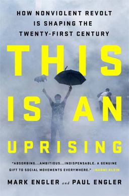 This Is an Uprising How Nonviolent Revolt Is Shaping the Twenty-First Century  9781568585703 Front Cover