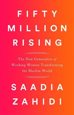 Fifty Million Rising The New Generation of Working Women Transforming the Muslim World  9781568585901 Front Cover
