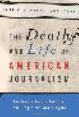 Death and Life of American Journalism The Media Revolution That Will Begin the World Again  9781568586052 Front Cover