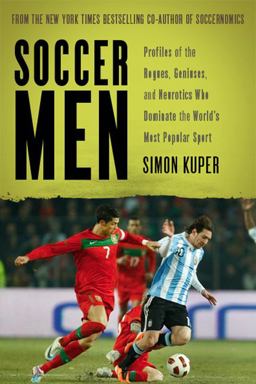 Soccer Men Profiles of the Rogues, Geniuses, and Neurotics Who Dominate the World's Most Popular Sport  9781568586878 Front Cover