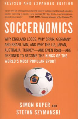 Soccernomics Why England Loses, Why Spain, Germany, and Brazil Win, and Why the Us, Japan, Australia, Turkeyï¿½And Even Iraqï¿½Are Destined to Become the Kings of the World's Most Popular Sport 2nd 9781568587011 Front Cover