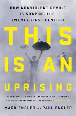 This Is an Uprising How Nonviolent Revolt Is Shaping the Twenty-First Century  9781568587332 Front Cover
